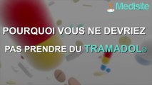Pourquoi vous ne devriez pas prendre de Tramadol®