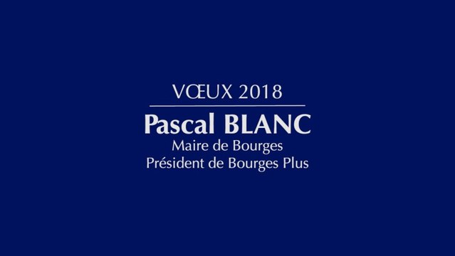 Vœux 2018 - Pascal BLANC, Maire de Bourges et Président de Bourges