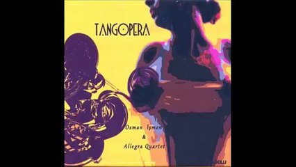Tangopera - Aşkın İzleri (Osman İşmen & Allegra Quartet)