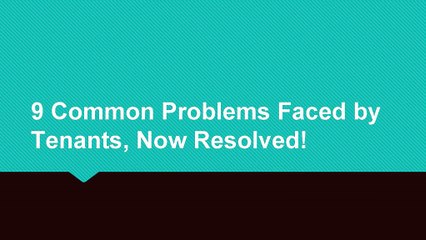 9 Common Problems Faced by Tenants, Now Resolved!
