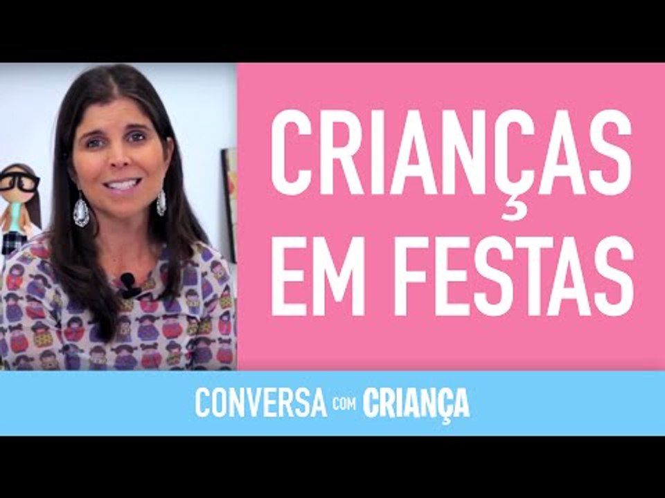 Crianças em Festas | Conversa com Criança