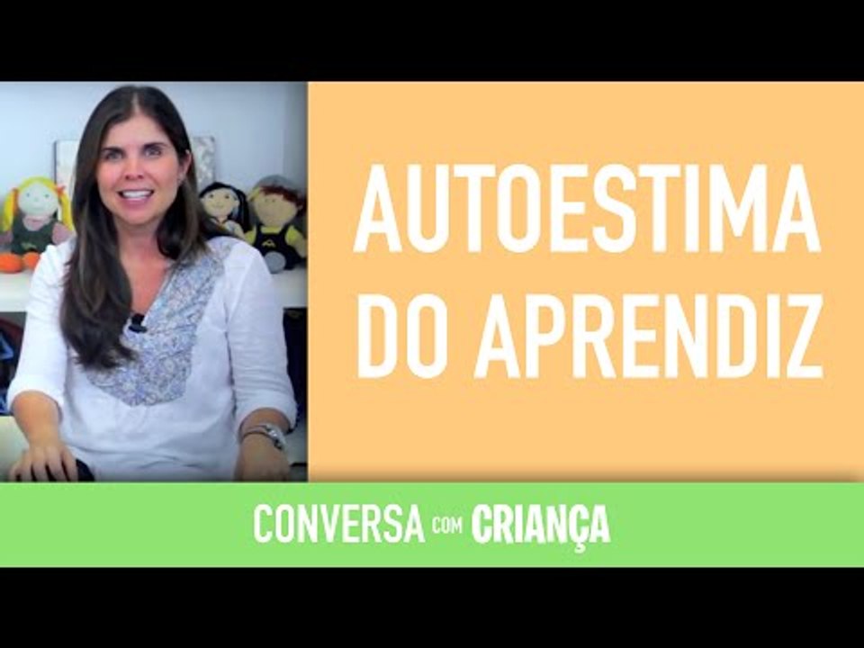 Autoestima do aprendiz | Conversa com Criança | Psicóloga Infantil Daniella Freixo de Faria