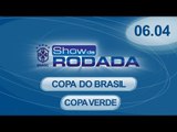 Show da Rodada | 06/04/2015 - Copa do Brasil e Copa Verde