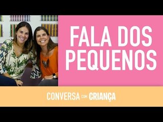 Fala dos Pequenos | Conversa Com Criança