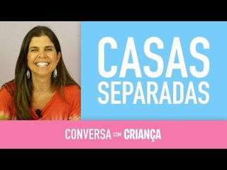 Casas Separadas | Conversa com Criança