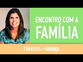 Encontro com a Família | Conversa com Criança