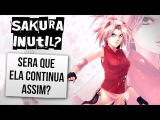 SAKURA É MESMO UMA INUTIL? | Ei Nerd
