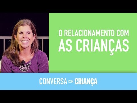 O relacionamento com as crianças | Conversa com Criança