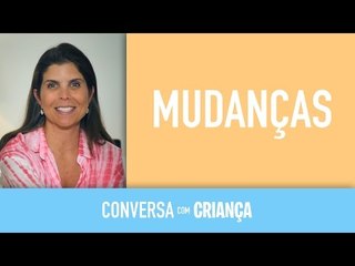 Mudanças | Conversa com Criança
