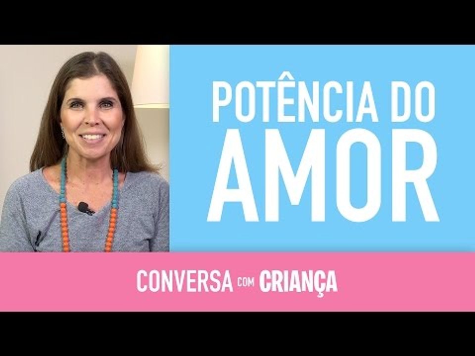 A Potência do Amor | Conversa com Criança
