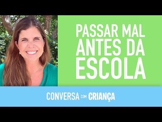 Passar mal antes da escola | Conversa com Criança