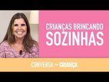 Crianças Brincando Sozinhas | Conversa com Criança