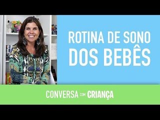 Rotina de sono dos bebês | Conversa com Criança