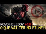 HELLBOY 3: NÃO SERA PERMITIDO PRA MENORES DE 18! O QUE VAI TER NELE?