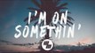 BRKLYN - I’m On Somethin’ (Lyrics / Lyric Video) feat. Jocelyn Alice