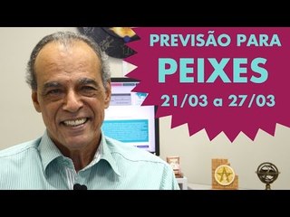 PEIXES - PREVISÃO DE 21/03 a 27/03