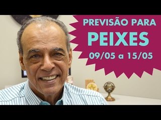 PEIXES  - PREVISÃO SEMANAL 09/05 A 15/05