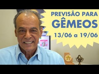 GÊMEOS - PREVISÃO SEMANAL 13/06 A 19/06