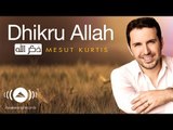 Mesut Kurtis - Dhikru Allah | مسعود كرتس - ذكر الله | Official Audio
