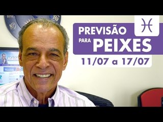PEIXES - PREVISÃO SEMANAL 11/07 A 17/07