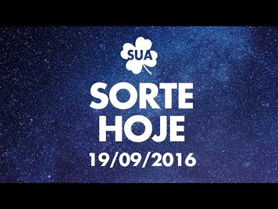 Sua sorte hoje: 19/09/16