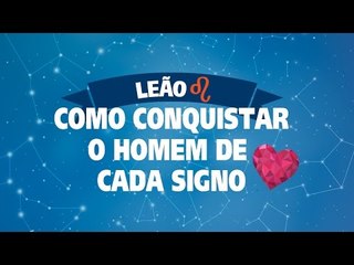 COMO CONQUISTAR O HOMEM DE LEÃO