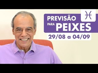 PEIXES - PREVISÃO SEMANAL 29/08 A 04/09
