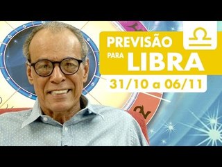 LIBRA - PREVISÃO SEMANAL 31/10 A 06/11