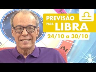 LIBRA - PREVISÃO SEMANAL 24/10 A 30/10