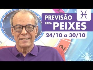 PEIXES - PREVISÃO SEMANAL 24/10 A 30/10