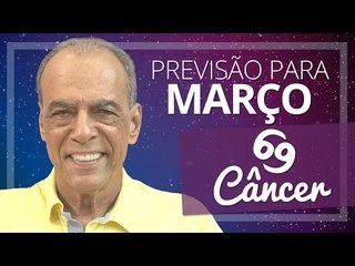 CÂNCER - PREVISÃO PARA O MÊS DE MARÇO DE 2017