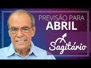 SAGITÁRIO - PREVISÃO PARA O MÊS DE ABRIL DE 2017