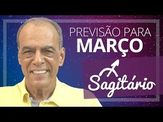 SAGITÁRIO - PREVISÃO PARA O MÊS DE MARÇO DE 2017