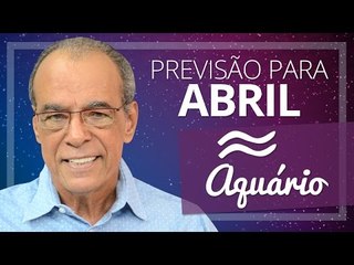AQUÁRIO - PREVISÃO PARA O MÊS DE ABRIL DE 2017