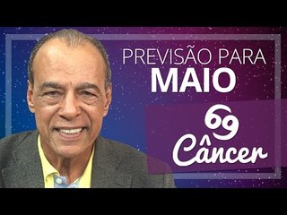 CÂNCER - PREVISÃO PARA O MÊS DE MAIO DE 2017