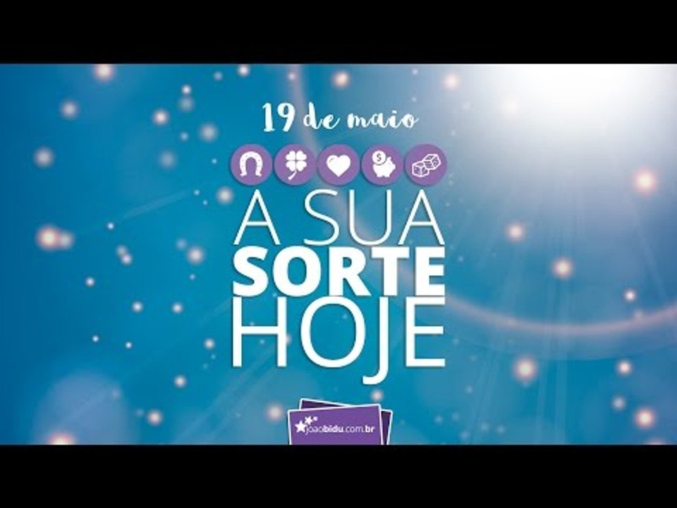 Sua sorte hoje: 19/05/2017