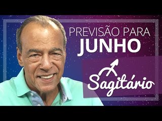 SAGITÁRIO - PREVISÃO PARA O MÊS DE JUNHO DE 2017