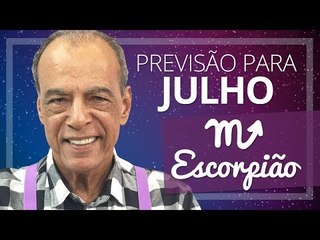 ESCORPIÃO - PREVISÃO PARA O MÊS DE JULHO DE 2017