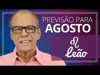 LEÃO - PREVISÃO PARA O MÊS DE AGOSTO DE 2017