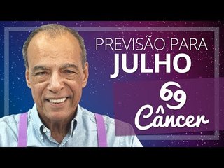 CÂNCER - PREVISÃO PARA O MÊS DE JULHO DE 2017