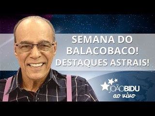 Semana do balacobaco! Destaques astrais! - João Bidu ao vivo no Facebook 27/06/2017