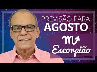 ESCORPIÃO - PREVISÃO PARA O MÊS DE AGOSTO DE 2017