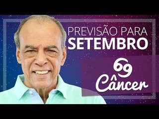 CÂNCER - PREVISÃO PARA O MÊS DE SETEMBRO DE 2017
