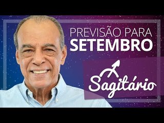 SAGITÁRIO - PREVISÃO PARA O MÊS DE SETEMBRO DE 2017