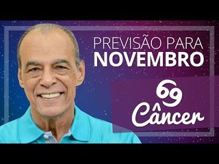 CÂNCER - PREVISÃO PARA O MÊS DE NOVEMBRO DE 2017