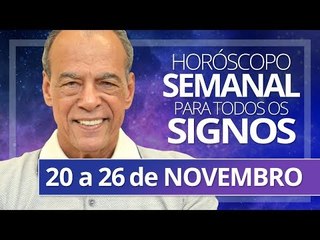 HORÓSCOPO SEMANAL - 20 a 26 de NOVEMBRO
