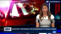 PERSPECTIVES | Manhunt continues for murderers of Israeli Rabbi | Thursday, January 11th 2018