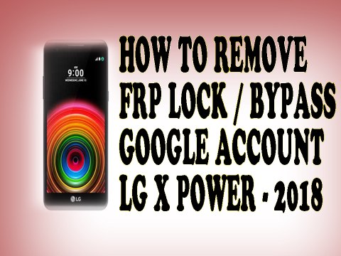 Bypass google account lg X Power | remove frp lock lg | android 7 nougat | January 2018