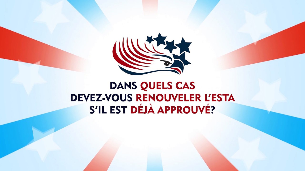 ESTA FAQ Exemples : Dans quels cas devez-vous renouveler l’ESTA s’il est déjà approuvé?