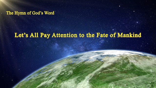 A Hymn of God's Word Let's All Pay Attention to the Fate of Mankind | The Church of Almighty God